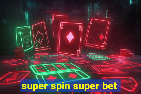 super spin super bet